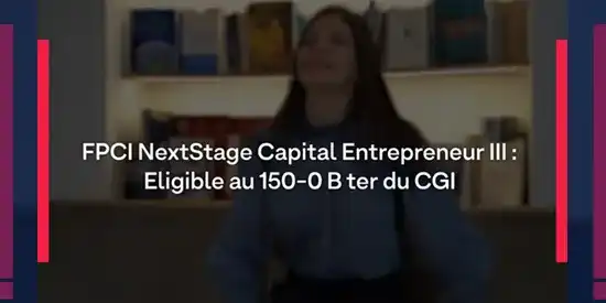 FPCI NextStage Capital Entrepreneurs III : investir en non coté avec une fiscalité attractive