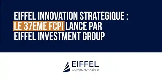 Eiffel Investment Group présente son FCPI Eiffel Innovation Stratégique